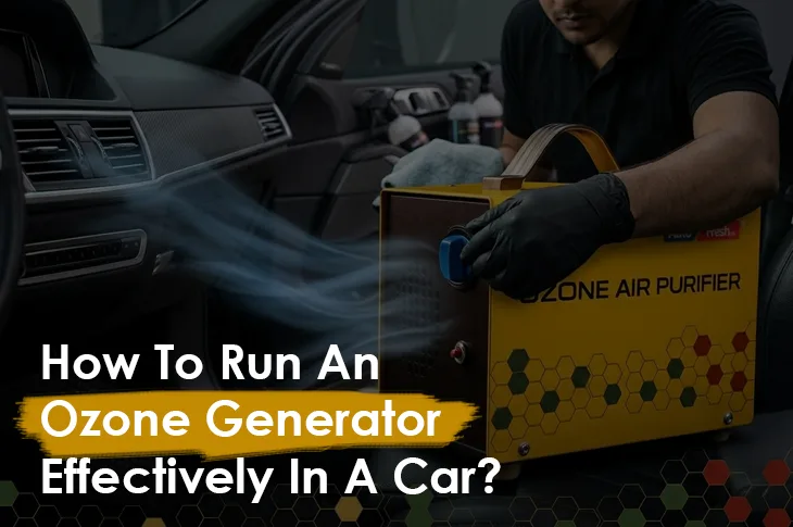how-to-run-an-ozone-generator-effectively-in-a-car